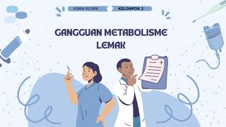 KIMIA KLINIK GANGGUAN METABOLISME LEMAK KELOMPOK 2 [upl. by Euphemia372]