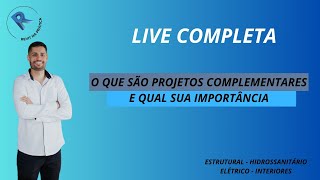 LIVE 004  O QUE SÃO PROJETOS COMPLEMENTARES E QUAL SUA IMPORTÂNCIA [upl. by Sedrul]