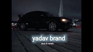 yadav brand 2 slowed reverb [upl. by Ortensia811]