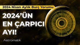 Nisan 2024 Aylık Burç Yorumları I Hayatınız değişiyor sakin olun I Astromatik [upl. by Shugart]