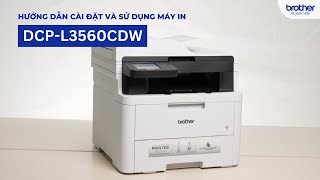 Hướng Dẫn Cài Đặt Sử Dụng Máy In Laser Màu Đa Năng Brother DCPL3560CDW [upl. by Osyth]