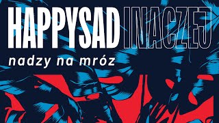 HAPPYSAD  Nadzy na mróz  Inaczej 2023 [upl. by Belmonte864]