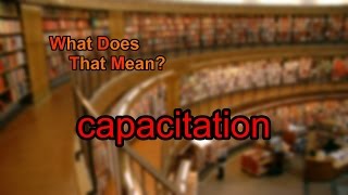 What does capacitation mean [upl. by Nitnert]