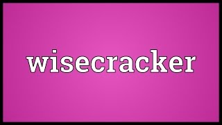 Wisecracker Meaning [upl. by Enelrac]