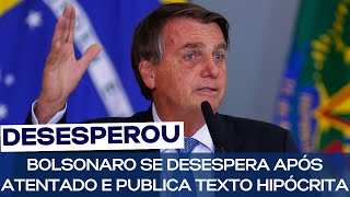 BOLSONARO SE DESESPERA APÓS ATENTADO E PUBLICA TEXTO HIPÓCRITA [upl. by Comfort911]