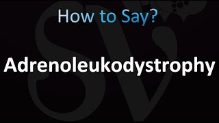 How to Pronounce Adrenoleukodystrophy Correctly [upl. by Ecissej266]