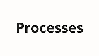 How to pronounce Processes [upl. by Akihdar]