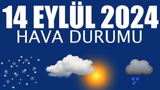 14 Eylül 2024 Hava Durumu Tüm İllerin Hava Durumu [upl. by Ybur790]