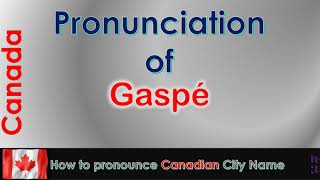 Gaspé  How to pronounce Gaspé in French Canadian accent [upl. by Burleigh]