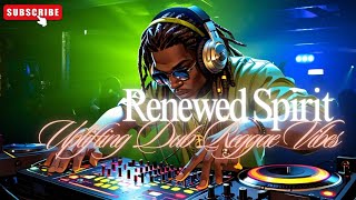 Renewed Spirit  Uplifting Dub Reggae Vibes [upl. by Ender]