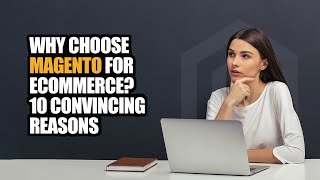 Why Choose Magento for eCommerce 10 Convincing Reasons [upl. by Tenenbaum843]