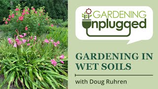 Gardening Unplugged  Gardening for wet soils from mud to a thriving garden with Doug Ruhren [upl. by Hauser]