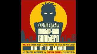 MASHUPMAN CUMBIERO by Captain Cumbia Track 05  BIG IT UP MINGUI [upl. by Reppiks398]