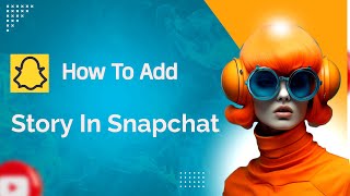 How To Add Story In Snapchat [upl. by Enened]