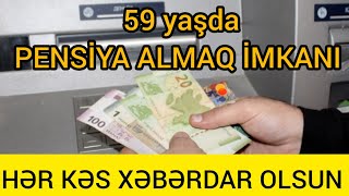 59 yaşda PENSİYA ALMAQ İMKANI HƏR KƏS XƏBƏRDAR OLSUN [upl. by Aicinet]