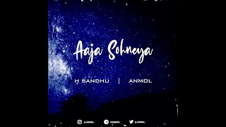 Aaja Sohneya  H Sandhu Ft Anmol [upl. by Yentrac194]