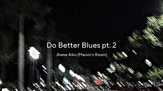 Jhene Aiko Marvin’s Room  Do Better Blues pt 2 Lyrics tiktok ver ”will jst say I do whatever” [upl. by Ola]