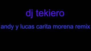 dj tekiero andy y lucas carita morena remix [upl. by Nita702]