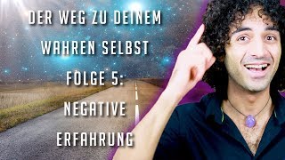 Negative Erfahrung HILFE  Der Weg zu deinem wahren Selbst  Folge 5 [upl. by Naellij]