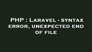 PHP  Laravel  syntax error unexpected end of file [upl. by Suhcnip]