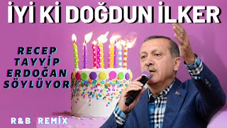 İyi ki Doğdun İLKER YENİ  Recep Tayyip Erdoğan REMİX  İsme Özel Doğum Günü Şarkısı [upl. by Edita156]