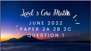 AQA Level 3 Core Maths June 2022 Paper 2A 2B 2C Question1 [upl. by Lladnew]