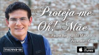 Padre Reginaldo Manzotti  Protejame Oh Mãe CD Façame Crer [upl. by Addia258]