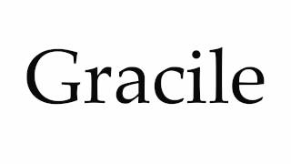 How to Pronounce Gracile [upl. by Zuckerman]