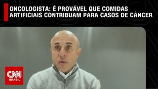 É provável que comidas artificiais contribuam para casos de câncer diz oncologista  LIVE CNN [upl. by Leinadnhoj]