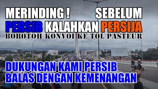 MERINDING  SEBELUM PERSIB KALAHKAN PERSIJA BOBOTOH KONVOI KE TOL PASTEUR [upl. by Anailil]