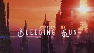 Aviators  Bleeding Sun Synth Rock [upl. by Aniretak]