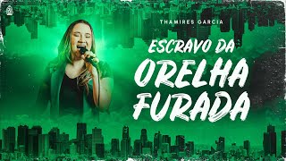 Escravo da Orelha Furada  Thamires Garcia [upl. by Ayidah]