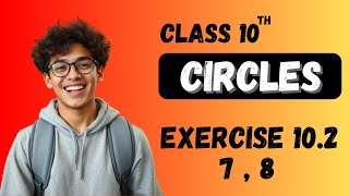 Circles Class 10 Exercise 102 Questions 7  8 Detailed Solutions [upl. by Najtsirk]