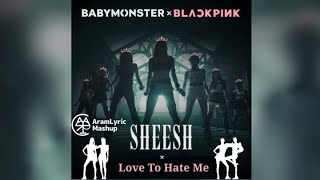 MASHUP BABYMONSTER × BLACKPINK  Sheesh × Love To Hate Me Audio by Aramlyric [upl. by Kerk]