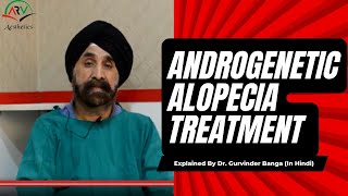 Androgenetic Alopecia Treatment Hair Loss in Hindi  ARV Aesthetics  Dr Gurvinder Banga [upl. by Edecrem]