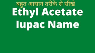 Ethyl Acetate Iupac Name In Hin di  iupac nomenclature of organic chemistry  iupac name [upl. by Lathan416]