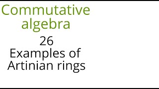 Commutative algebra 26 Examples of Artinian rings [upl. by Adnalay]