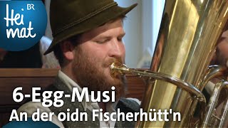 6EggMusi An der oidn Fischerhüttn  BR Heimat  Zsammgspuit  Volksmusik [upl. by Scotney]