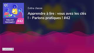 Apprendre à lire  vous avez les clés   Parlons pratiques  42 [upl. by Elyad665]