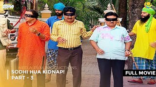 Sodhi Hua Kidnap I FULL MOVIE  Part 3 Taarak Mehta Ka Ooltah Chashmah Ep 1376 to 1378 [upl. by Madison]