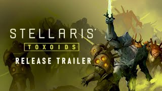 Stellaris Toxoids  Release Trailer  Available Now [upl. by Nuzzi900]