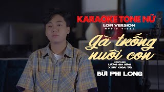 KARAOKE LOFI TONE NỮ  GÀ TRỐNG NUÔI CON  BÙI PHI LONG  BEAT GỐC CHUẨN [upl. by Tnomad]