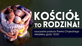 Kościół to rodzina Pastor Paweł Chojecki Nauczanie 20190331 [upl. by Doolittle59]