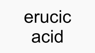 How to pronounce erucic acid [upl. by Amalbergas]