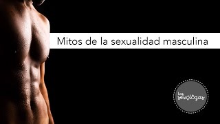 Mitos de la sexualidad masculina [upl. by Hwang]