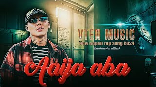 Vten  Aaija aba  Vten new song 2024  VTEN MUSIC  New nepali rap song 2024 [upl. by Aitak]