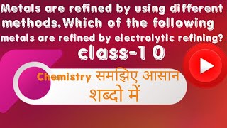 Metals are refined by using different methods Which of the following metals are refined by electrol [upl. by Molloy]