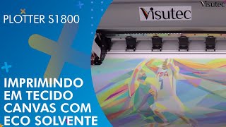 Visutec  Plotter S1800  Impressão em tecido canvas com Eco Solvente [upl. by Tewell]