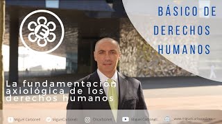 La fundamentación axiológica de los derechos humanos [upl. by Adnolrehs]