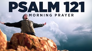 God Is Your Refuge amp Protection Psalm 121  A Blessed Morning Prayer To Start Your Day [upl. by Ayekal535]